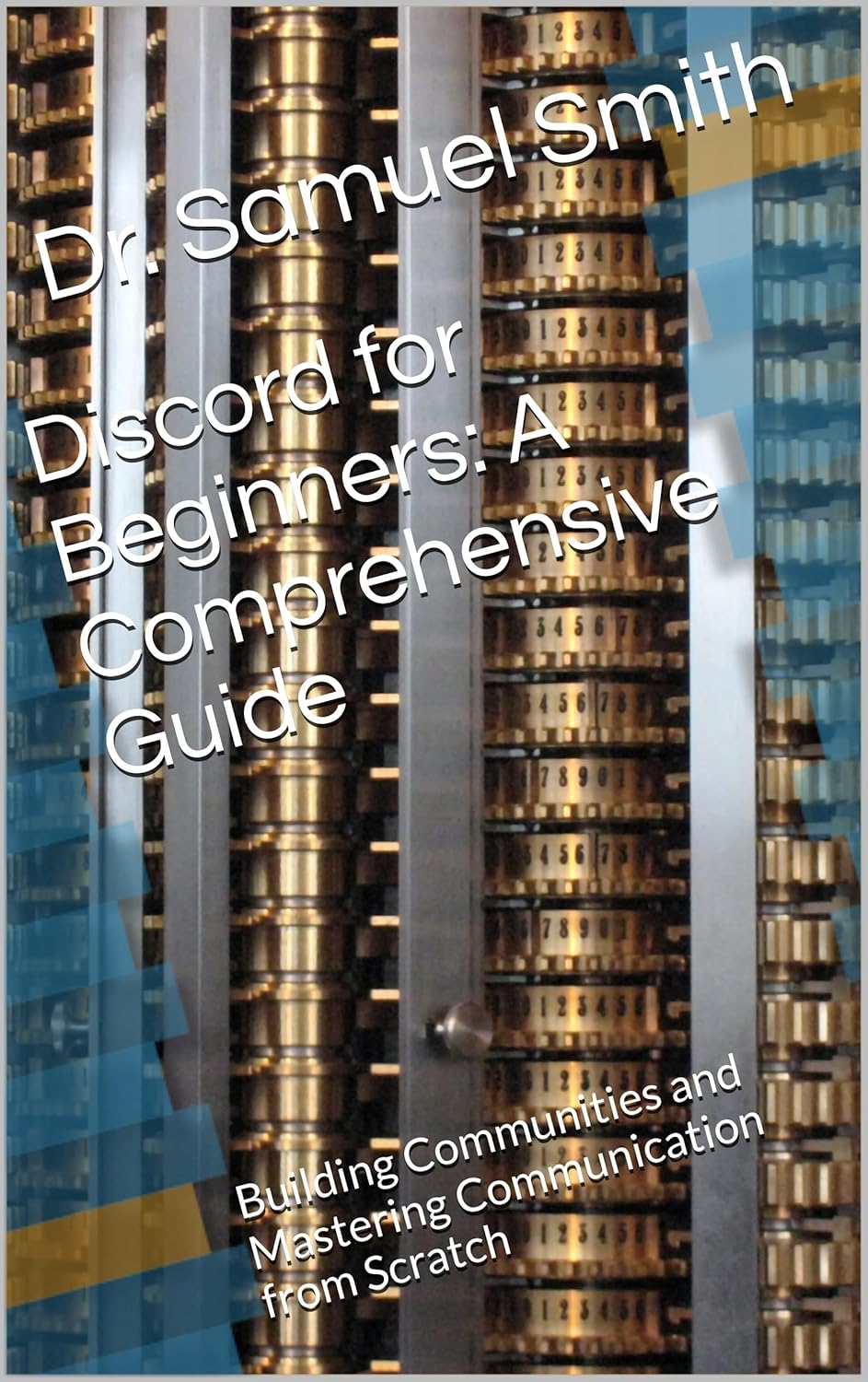 Discord for Beginners: A Comprehensive Guide | Building Communities and Mastering Communication from Scratch | eBook