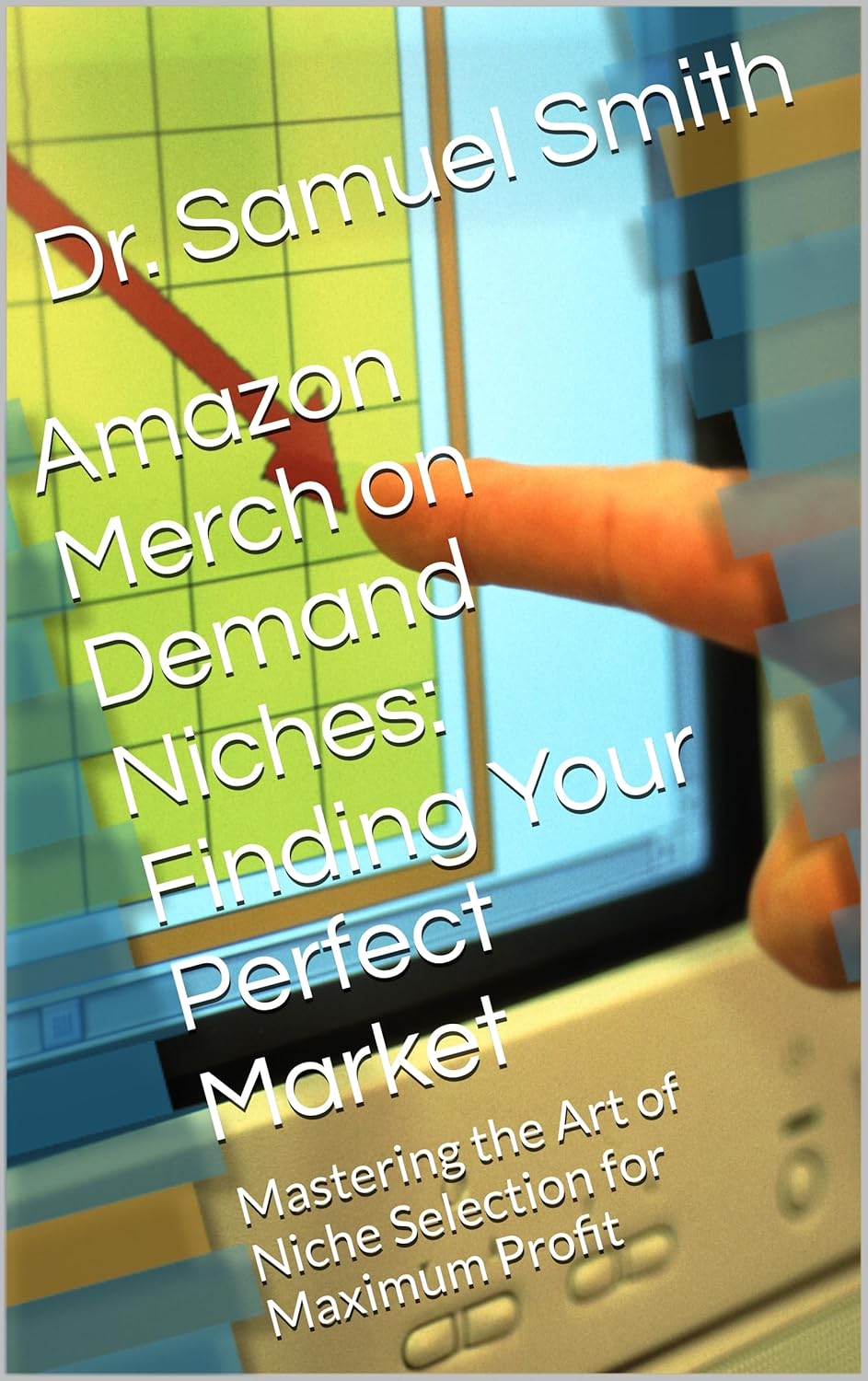 Amazon Merch on Demand Niches: Finding Your Perfect Market | Mastering the Art of Niche Selection for Maximum Profit | eBook