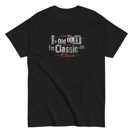 Unisex classic tee | I'm not old, I'm classic | Timeless phrase